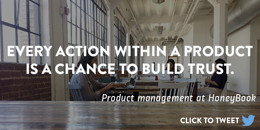 Click to Tweet: "Every action within a product is a chance to build trust." Product management at HoneyBook