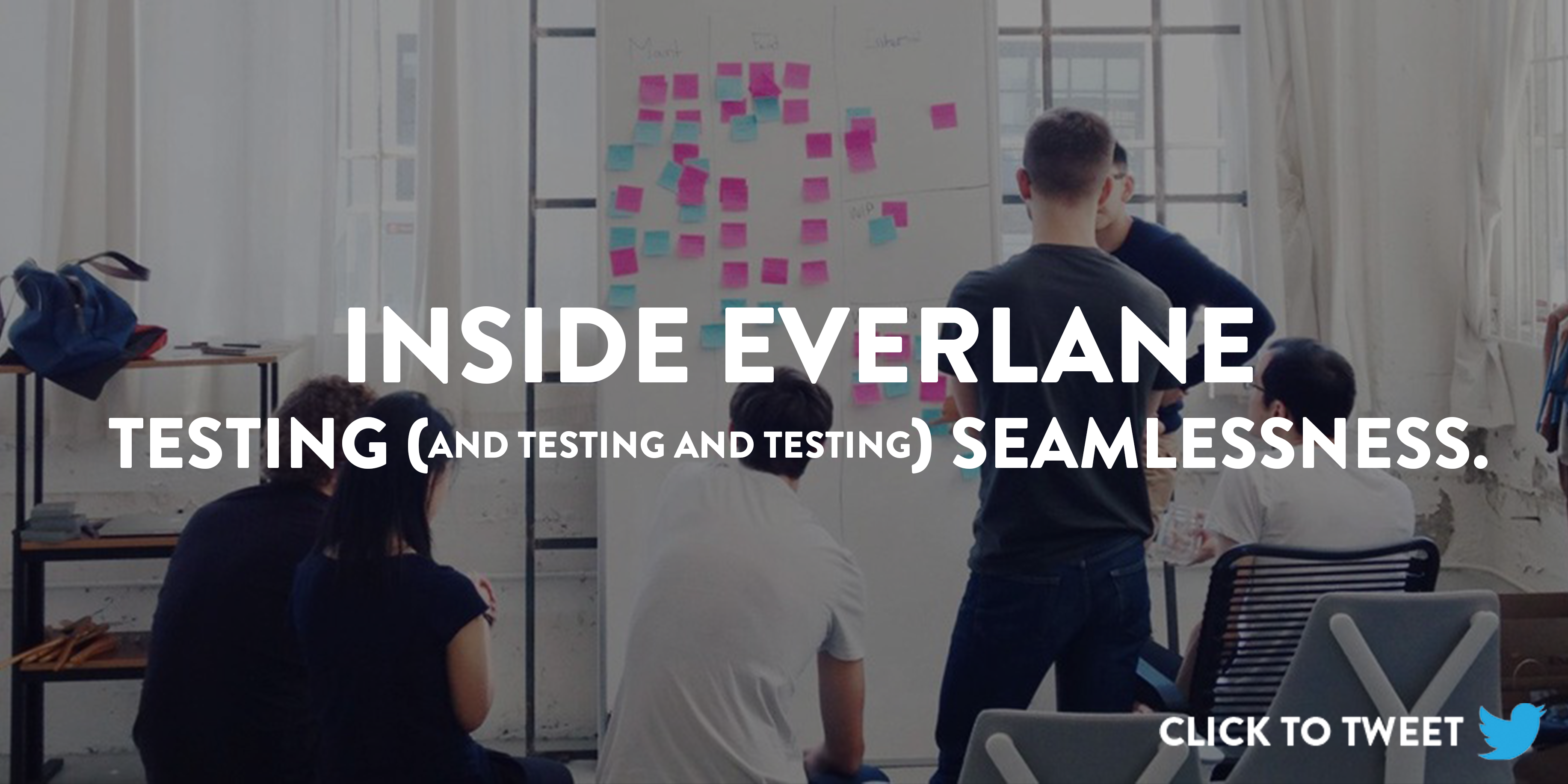 Click to Tweet: "Inside Everlane - Testing and Testing and Testing Seamlessness." 