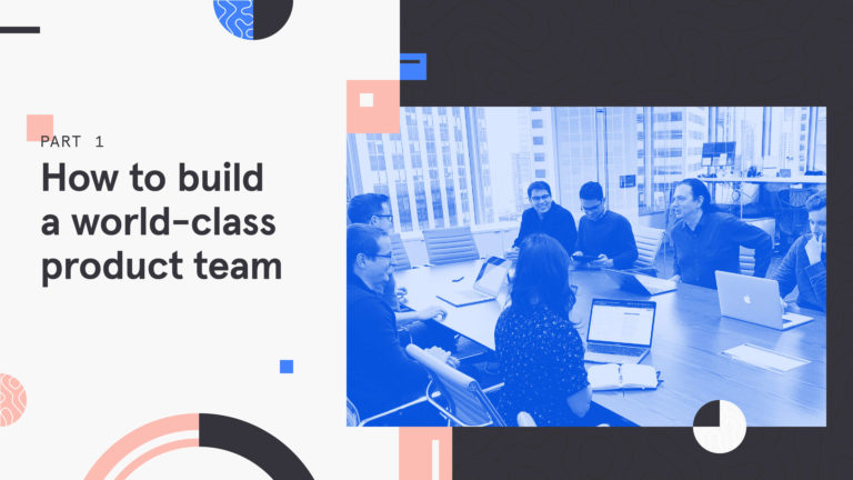 How to build a world-class product team