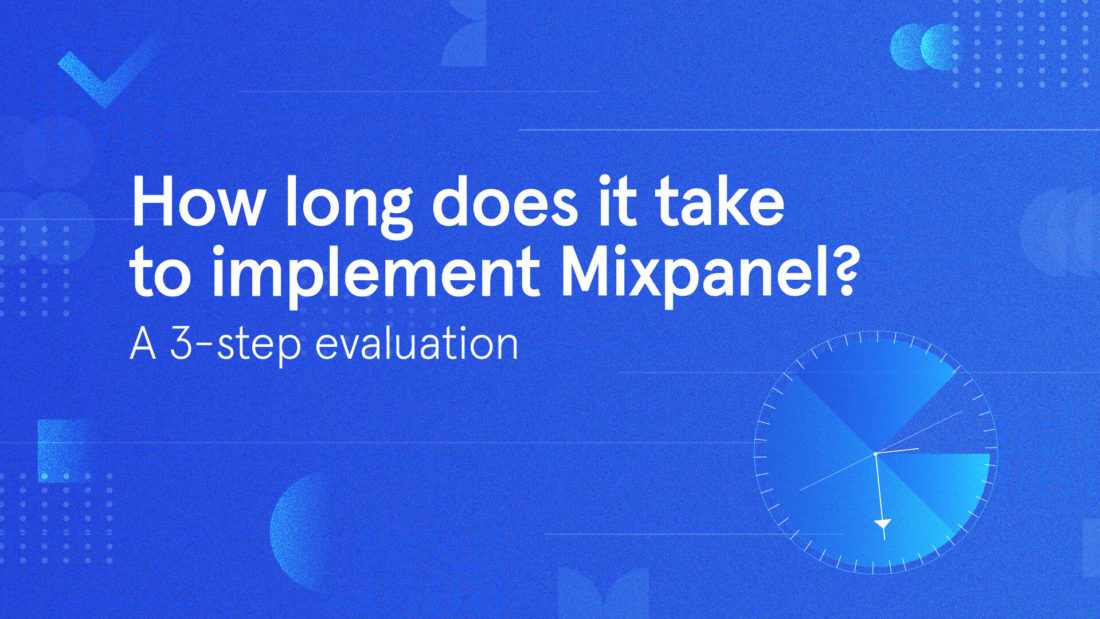 How long does it take to implement Mixpanel? A 3-step evaluation