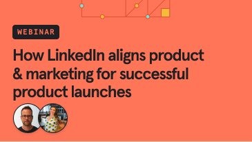 how-linkedin-aligns-product-and-marketing-for-successful-product-launches