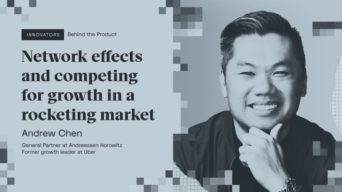 Andrew Chen on network effects and competing for growth in a rocketing market