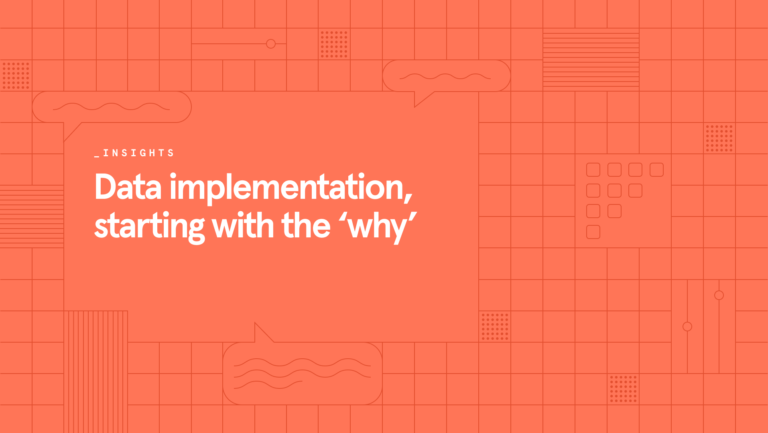 Data implementation, starting with the 'why'