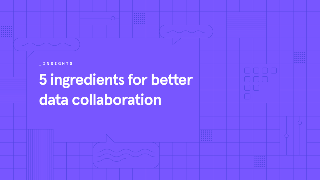 5 ingredients for better data collaboration