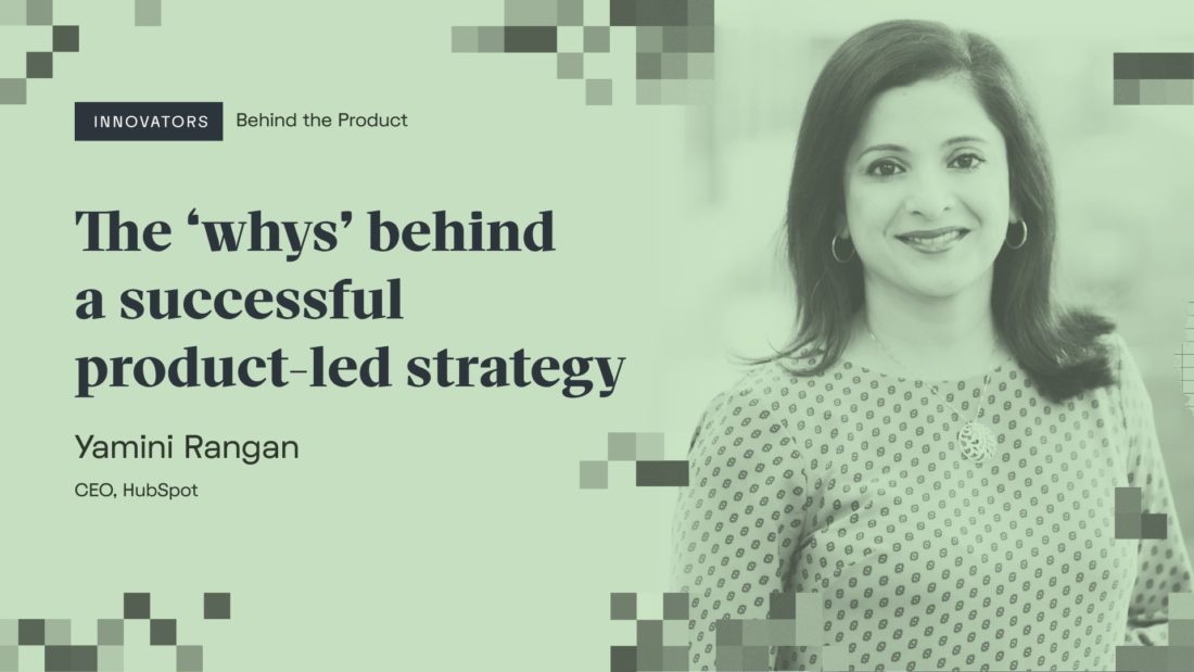 Yamini Rangan on the ‘whys’ behind a successful product-led strategy
