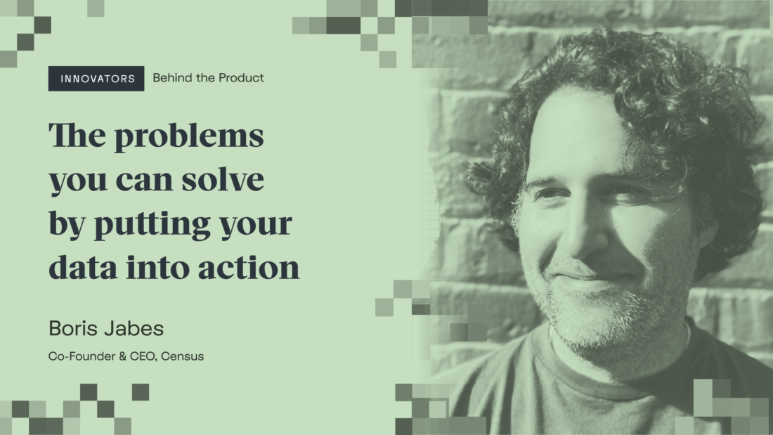 Boris Jabes on the problems you can solve by putting your data into action