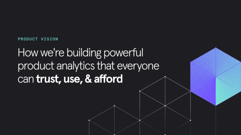 How we're building product analytics that everyone can trust, use, and afford