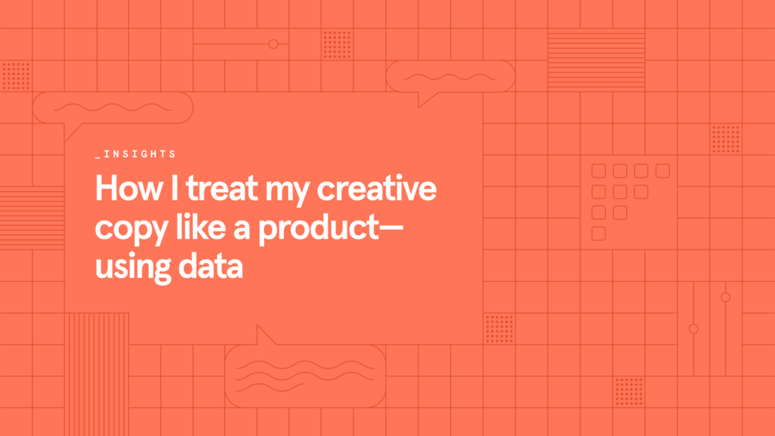 How I treat my creative copy like a product—using data
