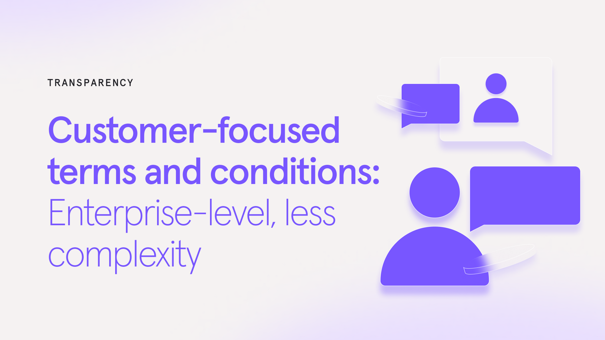 We&rsquo;re updating our terms and conditions to save our customers time 