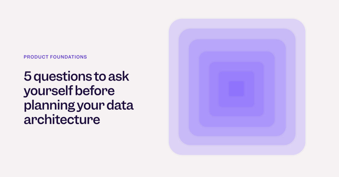 5 questions to ask yourself before planning your data architecture