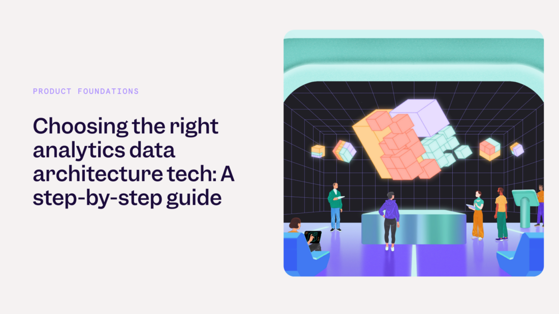 Choosing the right analytics data architecture tech: A step-by-step guide